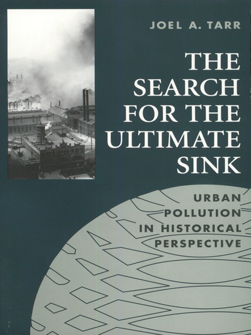 Title details for The Search for the Ultimate Sink by Joel A. Tarr - Available